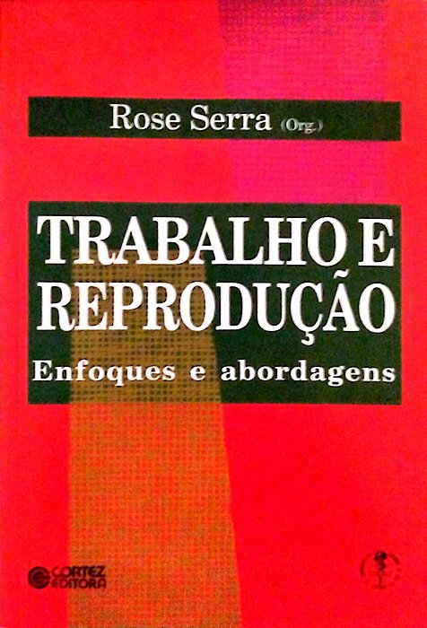 Livro Trabalho e Reprodução: Enfoques e Abordagens Autor Serra (org.), Rose (2001) [seminovo]