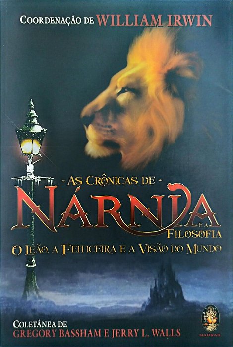 Livro as Crônicas de Nárnia e a Filosofia: o Leão, a Feiticeira e a Visão do Mundo Autor Irwin (coord.), William (2006) [seminovo]
