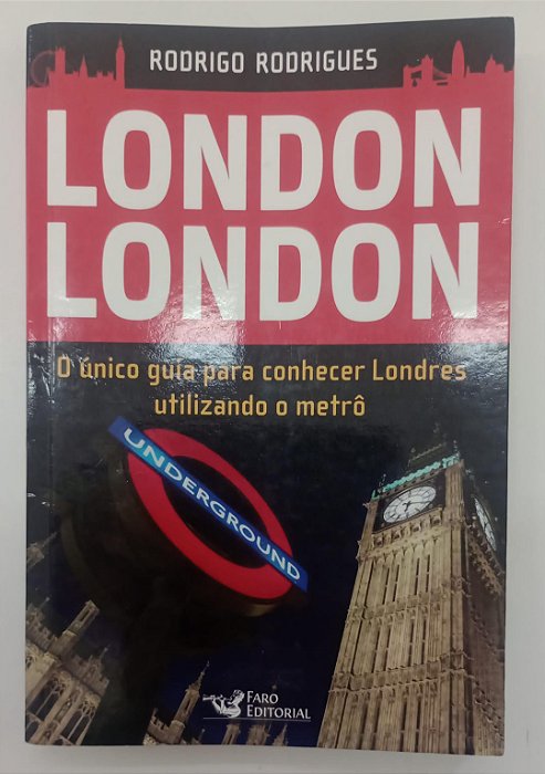 Livro London London: o Único Guia para Conhecer Londres Utilizando o Metrô Autor Rodrigues, Rodrigo (2015) [usado]