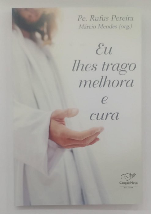 Livro Eu Lhes Trago Melhora e Cura Autor Pereira, Pe. Rufus (2019) [seminovo]