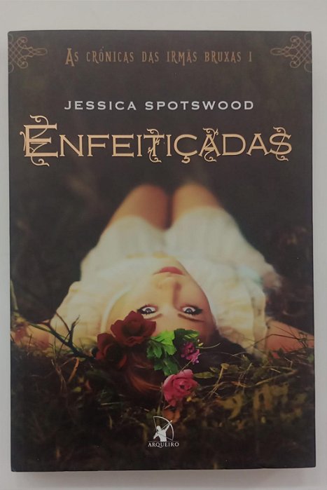 Livro Enfeitiçadas - as Crônicas das Irmãs Bruxas 1 Autor Spotswood, Jessica (2014) [seminovo]