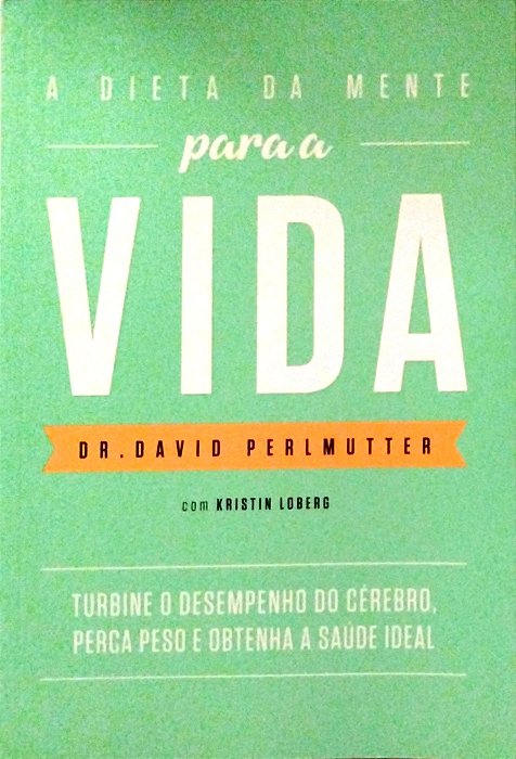 Livro a Dieta da Mente para a Vida Autor Perlmutter, Dr. David (2017) [seminovo]