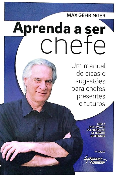 Livro Aprenda a Ser Chefe Autor Gehringer, Max (2014) [seminovo]