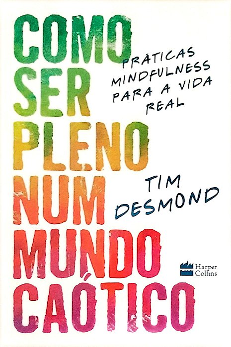 Livro Como Ser Pleno Num Mundo Caótico Autor Desmond, Tim (2020) [seminovo]