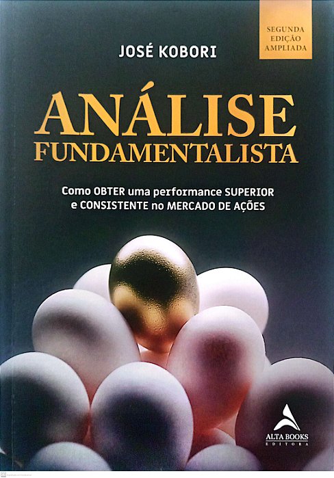 Livro Análise Fundamentalista: Como Obter Uma Performance Superior e Consistente no Mercado de Ações Autor Kobori, José (2019) [seminovo]