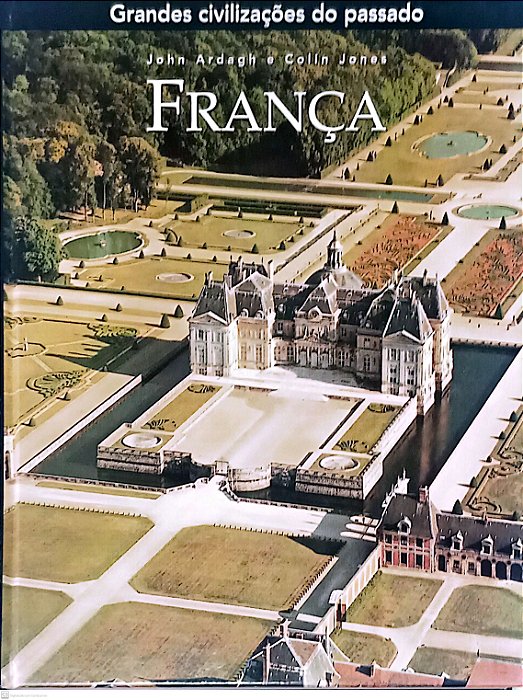 Livro França - Coleção Grandes Civilizações do Passado Autor Ardagh, John (2007) [seminovo]