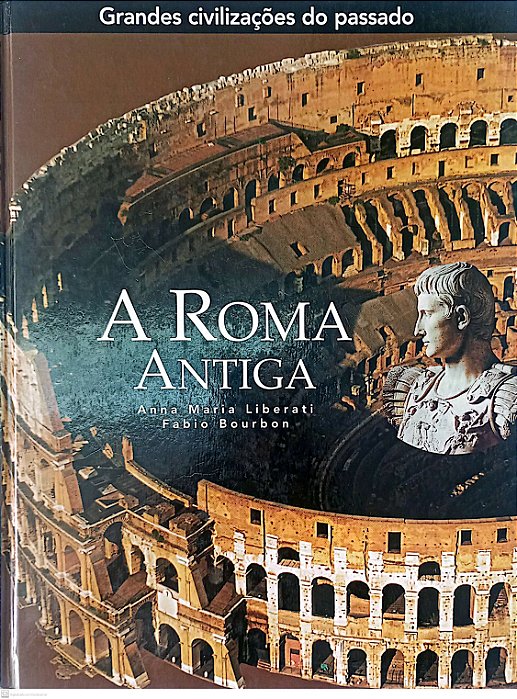 Livro a Roma Antiga - Coleção Grandes Civilizações do Passado Autor Liberati, Anna Maria (2005) [usado]