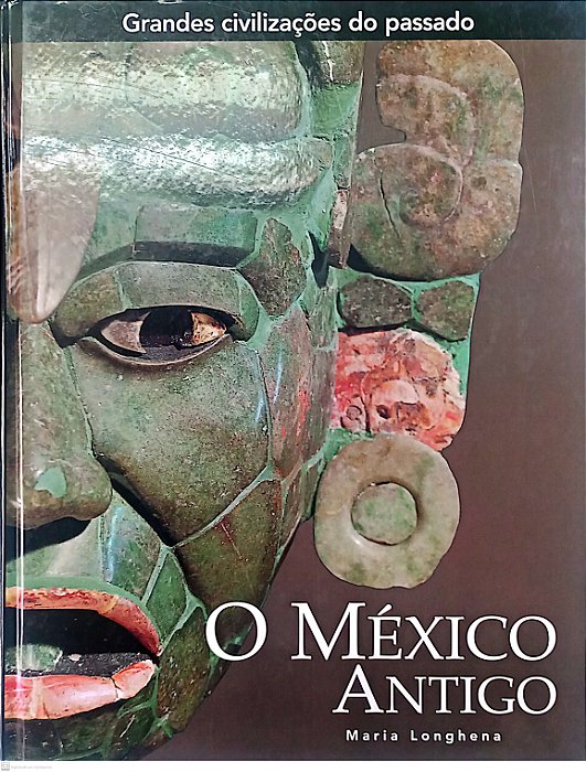 Livro o México Antigo - Coleção Grandes Civilizações do Passado Autor Longhena, Maria (2006) [seminovo]