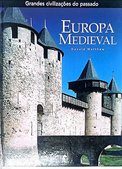 Livro Europa Medieval - Coleção Grandes Civilizações do Passado Autor Matthew, Donald (2006) [seminovo]