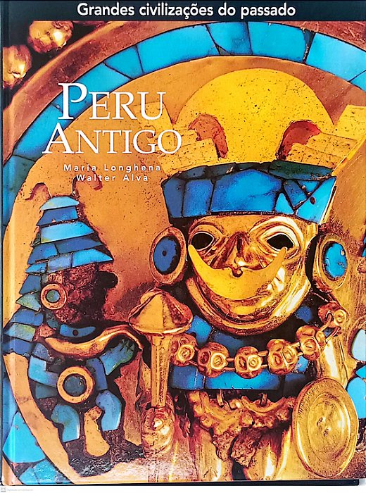 Livro Peru Antigo - Coleção Grandes Civilizações do Passado Autor Longhena, Maria (2006) [seminovo]