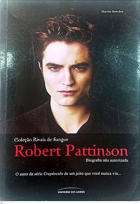 Livro Robert Pattinson: Biografia Não Autorizada Autor Howden, Martin (2010) [usado]
