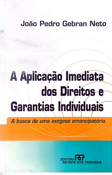 Livro a Aplicação Imediata dos Direitos e Garantias Individuais Autor Neto, João Pedro Gebran (2002) [seminovo]