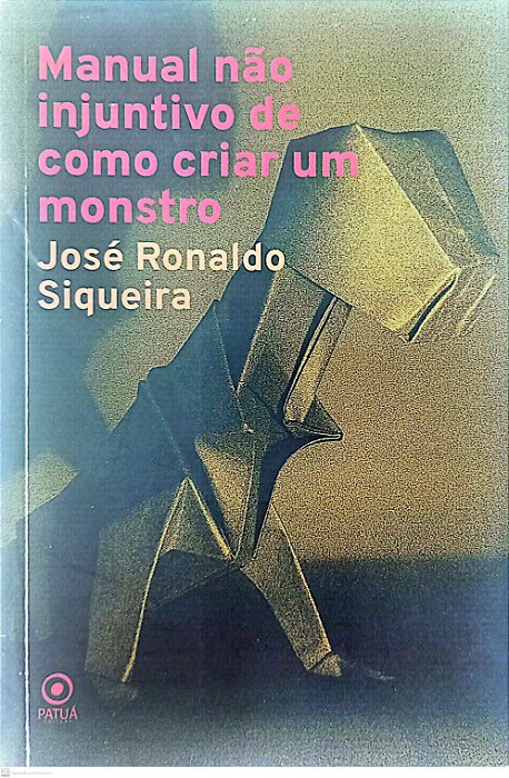 Livro Manual Não Injuntivo de Como Criar um Monstro Autor Siqueira, José Ronaldo (2018) [usado]