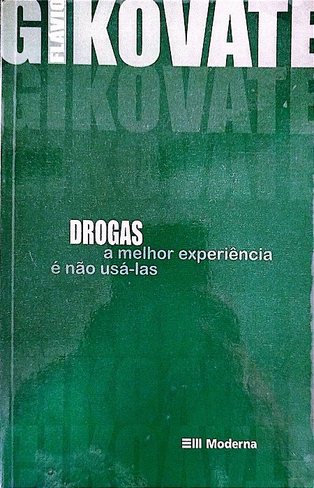 Livro Drogas: a Melhora Experiência é Não Usá-las Autor Gikovate, Flávio (2009) [usado]