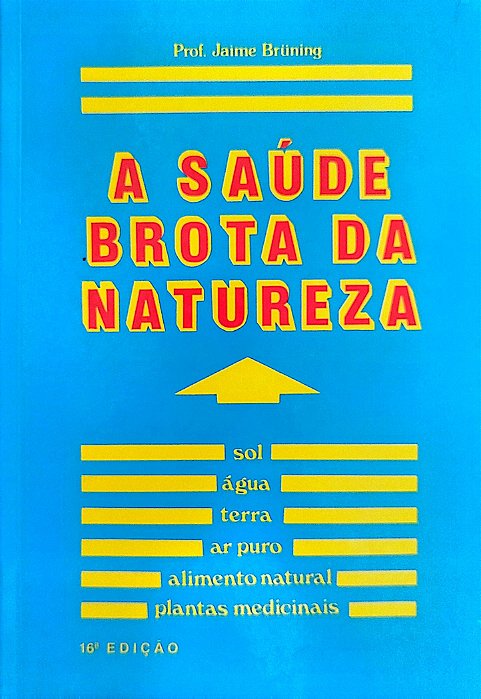 Livro a Saúde Brota da Natureza Autor Brüning, Jaime (1996) [usado]