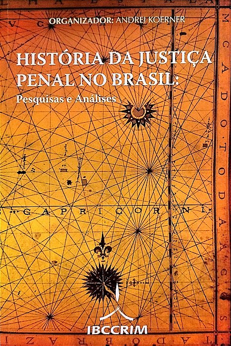 Livro História da Justiça Penal no Brasil: Pesquisas e Análises Autor Koerner (org.), Andrei (2006) [seminovo]