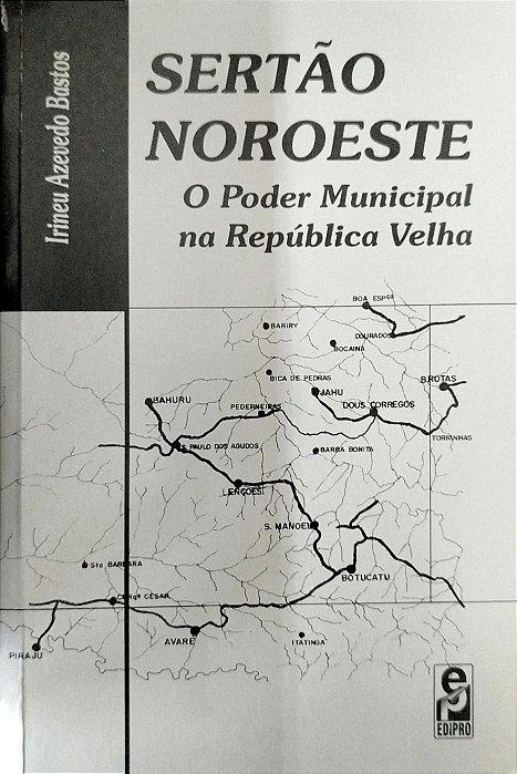 Livro Sertão Noroeste: o Poder Municipal na República Velha Autor Bastos, Irineu Azevedo (2000) [usado]