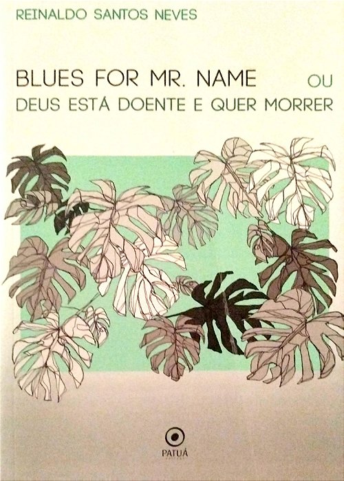 Livro Blues For Mr. Name ou Deus Está Doente e Quer Morrer Autor Neves, Reinaldo Santos (2018) [usado]