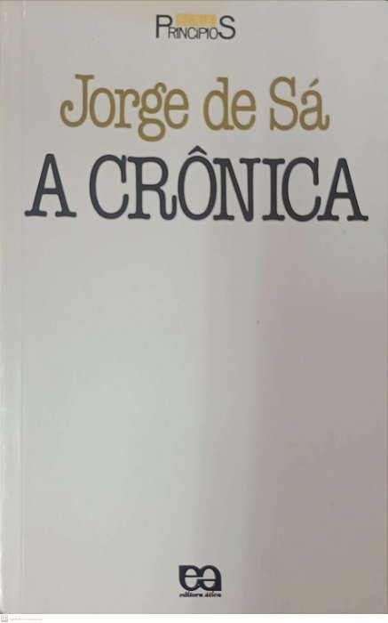 Livro a Crônica - Série Princípios 5 Autor Sá, Jorge de (2008) [usado]