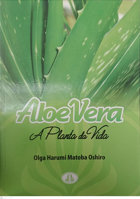 Livro Aloe Vera: a Planta da Vida Autor Oshiro, Olga Harumi Matoba [usado]