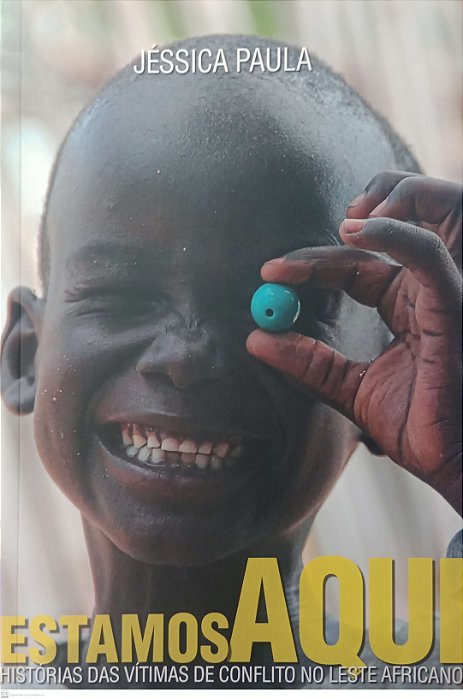 Livro Estamos Aqui: Histórias das Vítimas de Conflito no Leste Africano Autor Paula, Jéssica (2018) [seminovo]