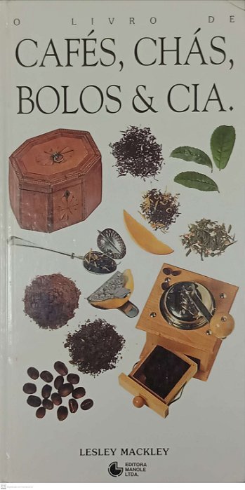 Livro o Livro de Cafés, Chás, Bolos & Cia Autor Machley, Lesley (1993) [usado]