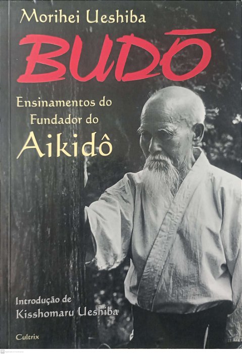 Livro Budô - Ensinamentos do Fundador do Aikidô Autor Ueshiba, Morihei [usado]