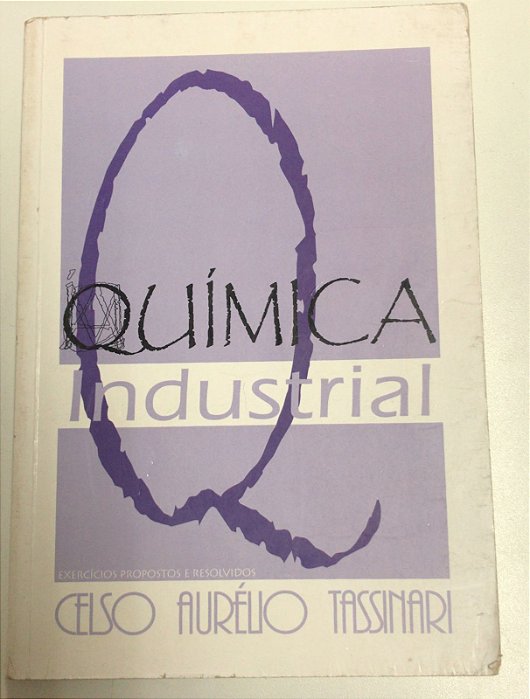 Livro Química Industrial - Exercícios Prospostos e Resolvidos Autor Tassinari, Celso Aurélio [usado]