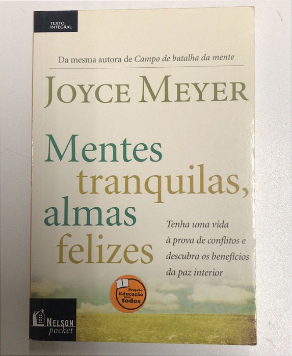 Livro Mentes Tranquilas, Almas Felizes : Tenha Uma Vida À Prova de Conflitos e Descubra os Benefícios da Paz Interior Autor Meyer, Joyce (2011) [usado]