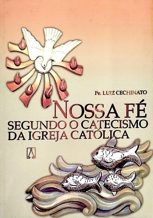 Livro Nossa Fé Segundo o Catecismo da Igreja Católica Autor Cechinato, Pe. Luiz (2003) [usado]