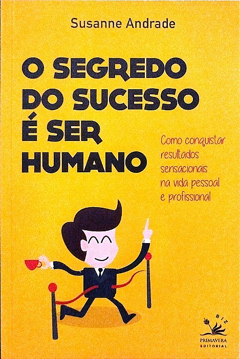 Livro o Segredo do Sucesso é Ser Humano Autor Andrade, Susanne (2016) [seminovo]