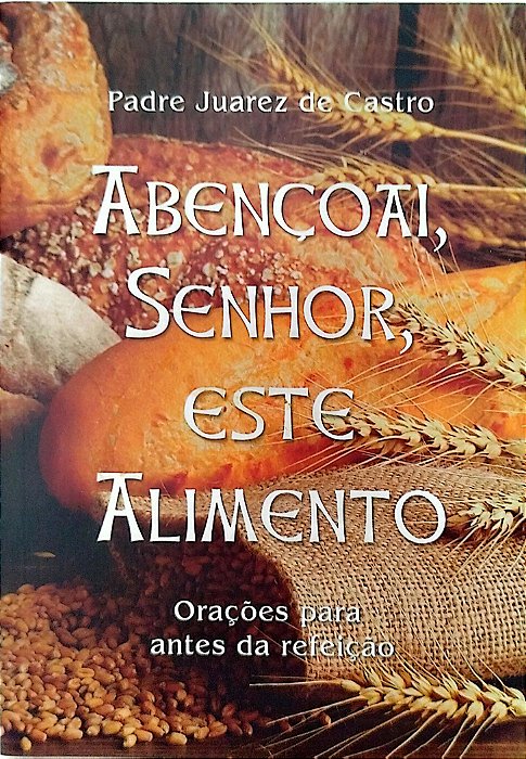 Livro Abençoai, Senhor, Este Alimento Autor Castro, Padre Juarez de [seminovo]