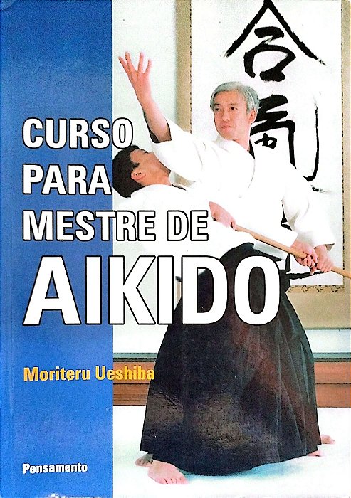 Livro Curso para Mestre de Aikido Autor Ueshiba, Moriteru (2006) [usado]