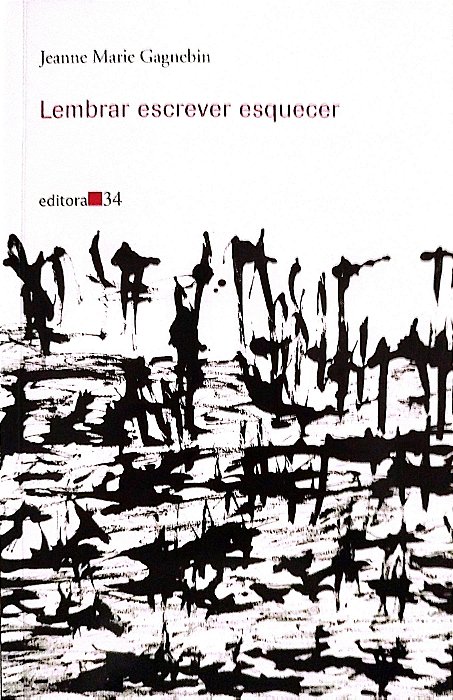 Livro Lembrar, Escrever, Esquecer Autor Gagnebin, Jeanne Marie (2011) [seminovo]