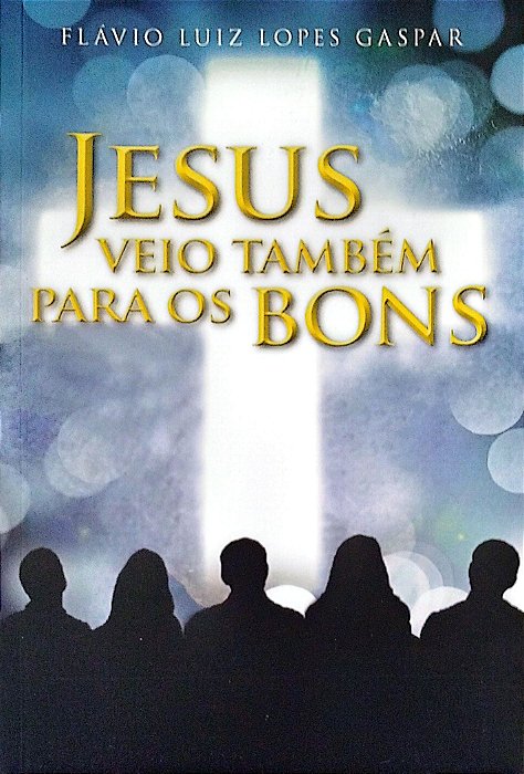 Livro Jesus Veio Também para os Bons Autor Gaspar, Flávio Luiz Lopes (2015) [seminovo]