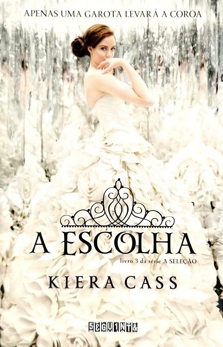 Livro a Escolha - a Seleção Livro 3 Autor Cass, Kiera (2014) [seminovo]