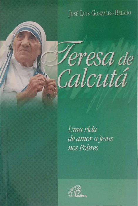 Livro Teresa de Calcutá: Uma Vida de Amor a Jesus nos Pobres Autor Gonzáles-balado, José Luis (2005) [seminovo]