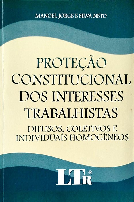 Livro Proteção Consitucional dos Interesses Trabalhistas Autor Neto, Manoel Jorge e Silva (2001) [usado]
