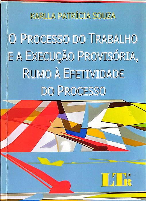 Livro o Processo do Trabalho e a Execução Provisória, Rumo À Efetividade do Processo Autor Souza, Karlla Patrícia (2008) [seminovo]