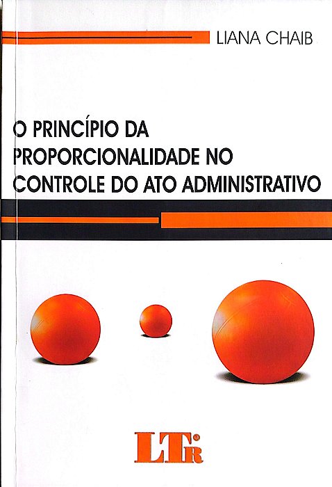 Livro o Princípio da Proporcionalidade no Controle do Ato Administrativo Autor Chaib, Liana (2008) [usado]