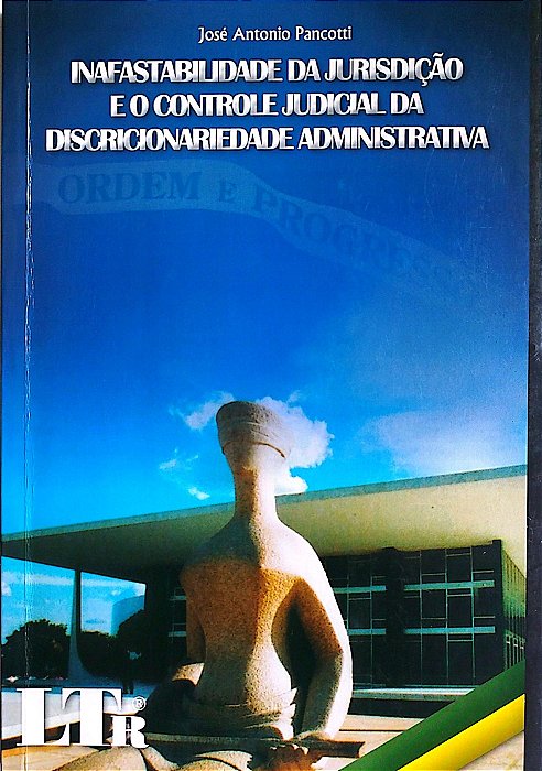 Livro Inafastabilidade da Jurisdição e o Controle Judicial da Discricionariedade Administrativa Autor Pancotti, José Antonio (2008) [usado]