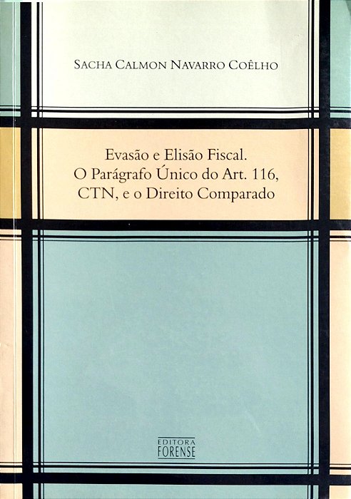 Livro Evasão e Elisão Fiscal. o Parágrafo Único do Art. 116, Ctn, e o Direito Comparado Autor Coêlho, Sacha Calmon Navarro (2006) [usado]