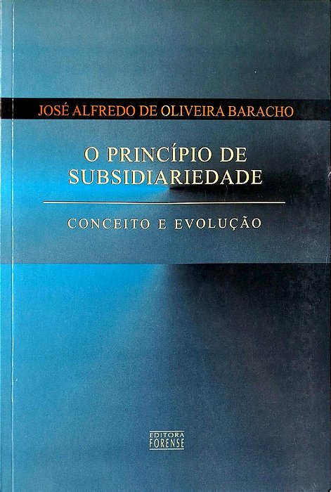 Livro o Princípio de Subsiariedade: Conceito e Evolução Autor Baracho, José Alfredo de Oliveira (2000) [usado]