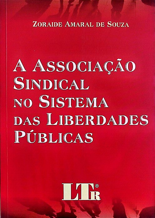 Livro a Associação Sindical no Sistema das Liberdades Públicas Autor Souza, Zoraide Amaral de (2008) [seminovo]