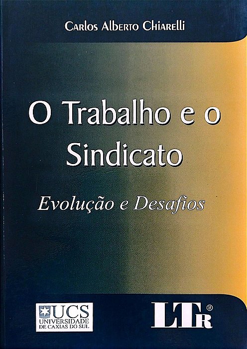 Livro o Trabalho e o Sindicato Autor Chiarelli, Carlos Alberto (2005) [seminovo]
