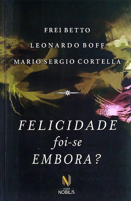 Livro Felicidade Foi-se Embora? Autor Betto, Frei (2016) [usado]