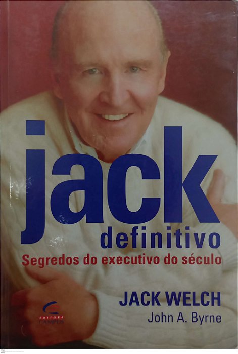 Livro Jack Definitivo: Segredos do Executivo do Século Autor Welch, Jack (2001) [usado]