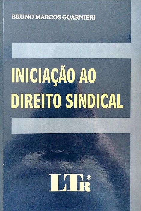 Livro Iniciação ao Direito Sindical Autor Guarnieri, Bruno Marcos (2005) [seminovo]