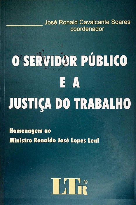 Livro o Servidor Público e a Justiça do Trabalho Autor Soares (coord.), José Ronald Cavalcante (2005) [seminovo]