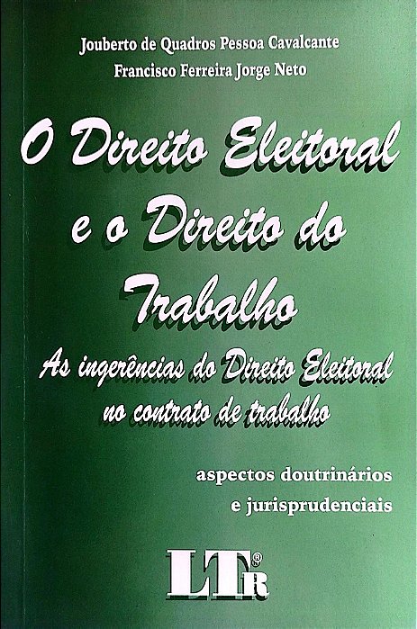 Livro o Direito Eleitoral e o Direito do Trabalho Autor Cavalcante, Jouberto de Pessoa (2004) [seminovo]